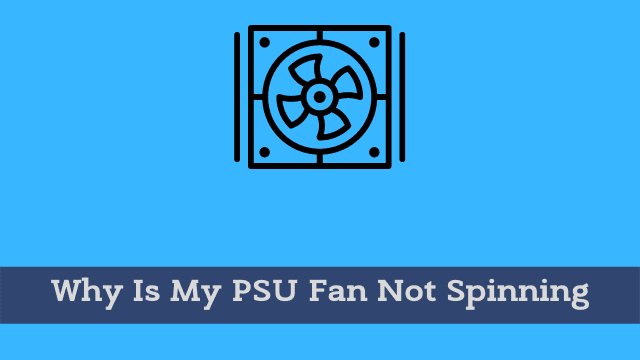 Why Is My PSU Fan Not Spinning