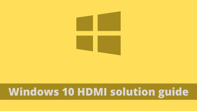 Windows 10 HDMI solution guide