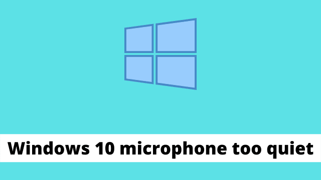 Windows 10 microphone too quiet