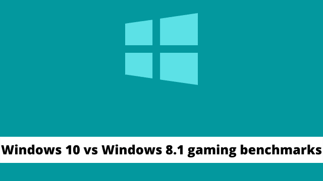 Windows 10 vs Windows 8.1 gaming benchmarks