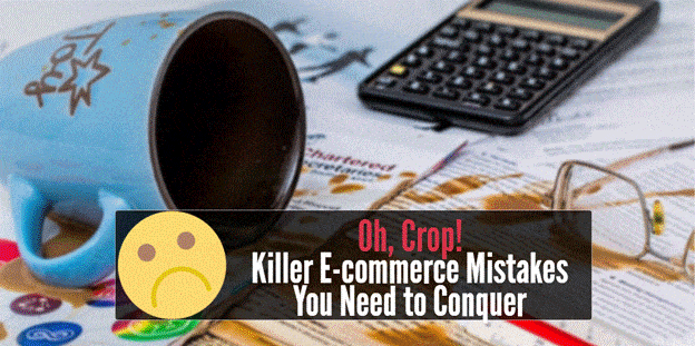 Killer E-commerce Mistakes You Need to Conquer