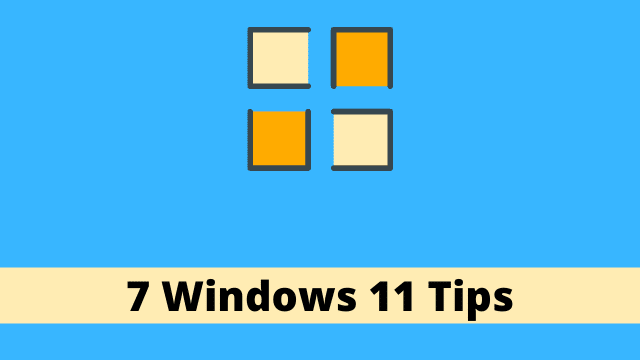 7 Windows 11 Tips