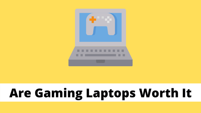 Are Gaming Laptops Worth It