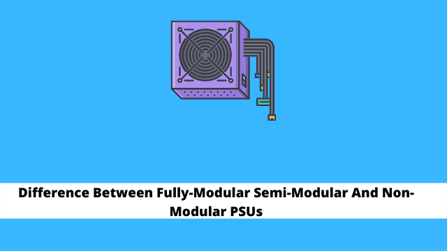 Difference Between Fully-Modular Semi-Modular And Non-Modular PSUs