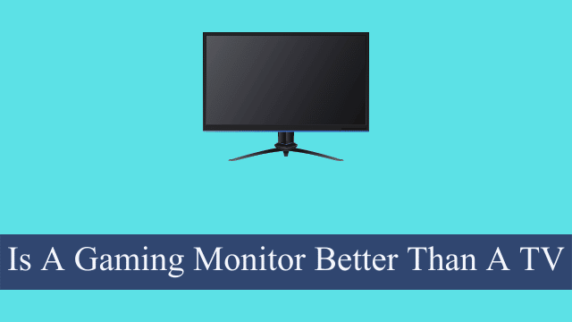 Is A Gaming Monitor Better Than A TV