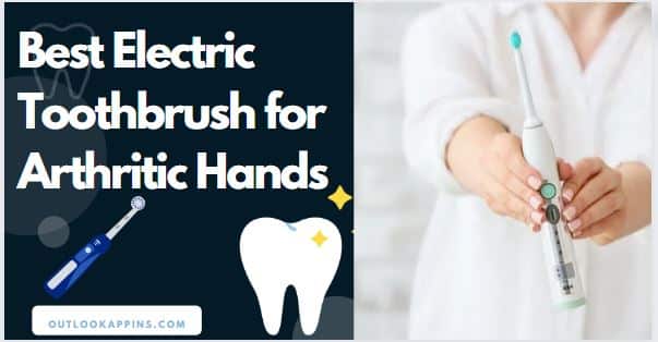 Best Electric Toothbrush for Arthritic Hands