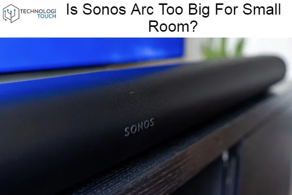 Is Sonos Arc Too Big For Small Room