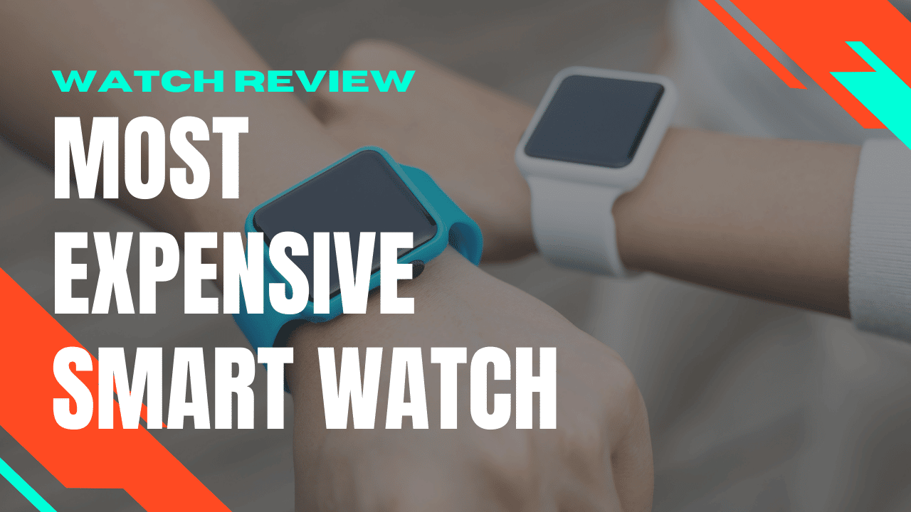 Most Expensive Smart Watch