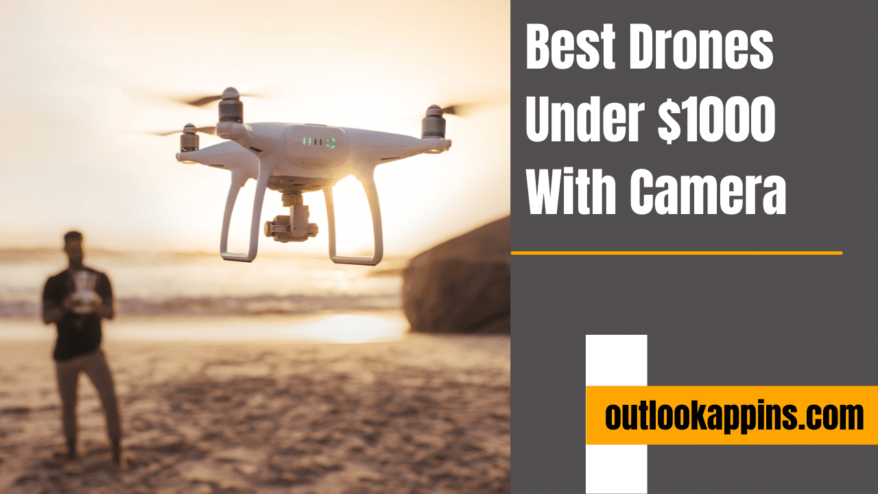 Best Drones Under $1000 With Camera