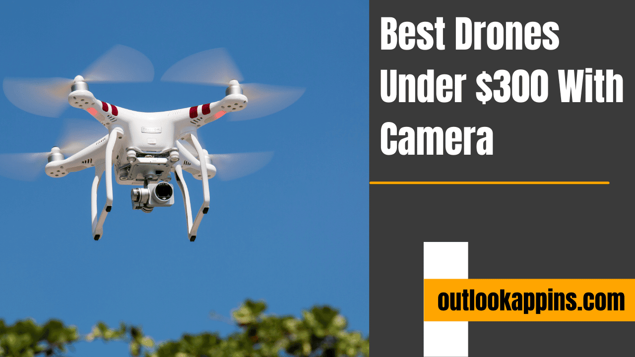 Best Drones Under $300 With Camera