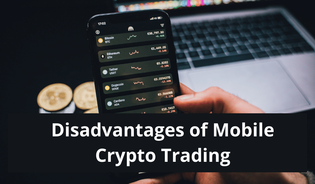 Disadvantages of Mobile Crypto Trading