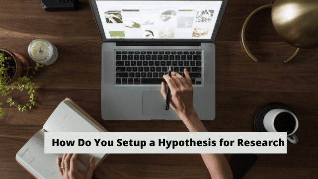 How Do You Setup a Hypothesis for Research