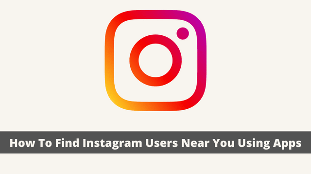 How To Find Instagram Users Near You Using Apps
