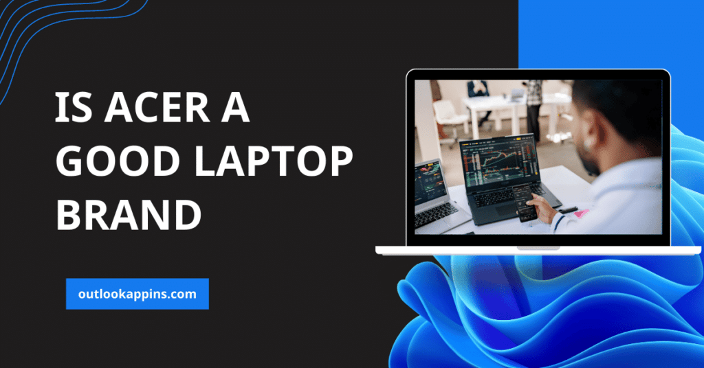 Top Ace or Just a Chase is Acer a Good Laptop Brand Review