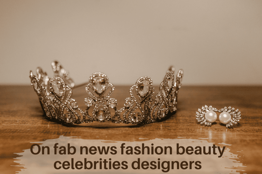 fashion fab news fashion beauty celebrities designers
